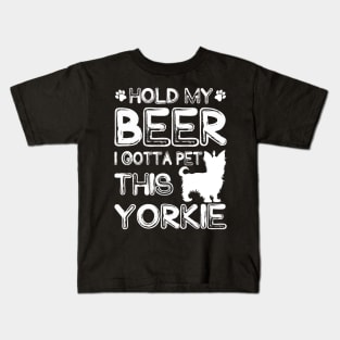 Holding My Beer I Gotta Pet This Yorkie Kids T-Shirt